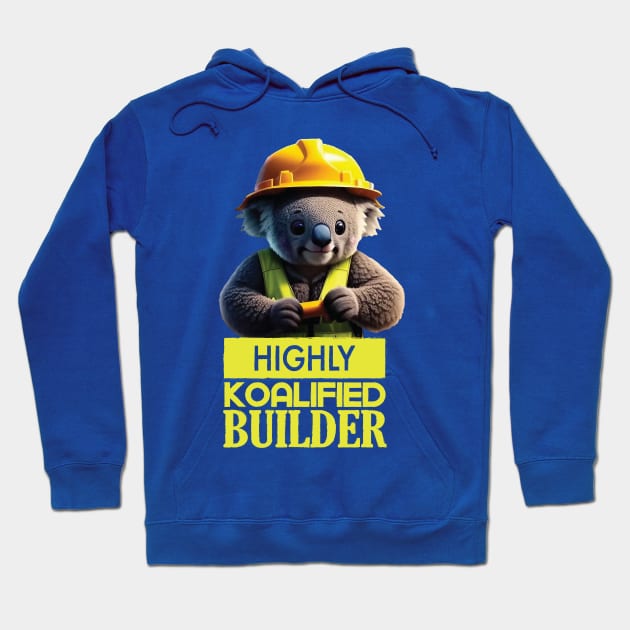 Just a Highly Koalified Builder Koala 2 Hoodie by Dmytro